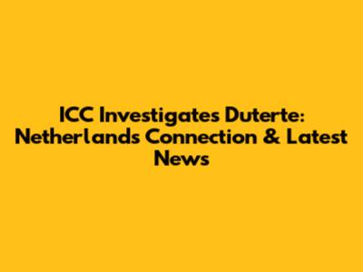 ICC Investigates Duterte: Netherlands Connection & Latest News