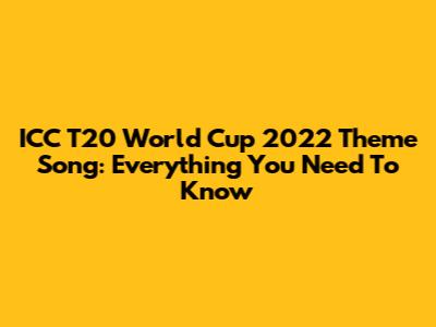 ICC T20 World Cup 2022 Theme Song: Everything You Need To Know