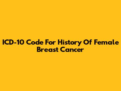 ICD-10 Code For History Of Female Breast Cancer