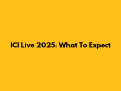 ICI Live 2025: What To Expect
