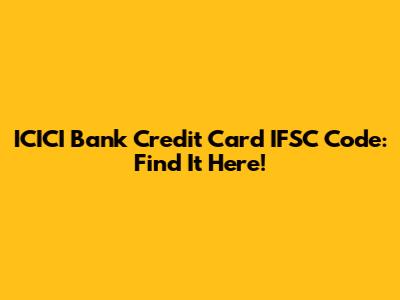 ICICI Bank Credit Card IFSC Code: Find It Here!