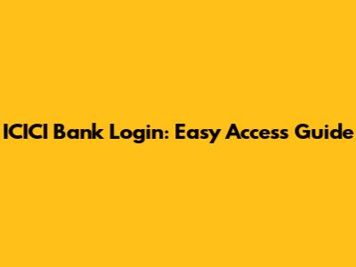 ICICI Bank Login: Easy Access Guide