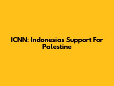 ICNN: Indonesia's Support For Palestine