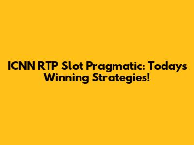ICNN RTP Slot Pragmatic: Today's Winning Strategies!