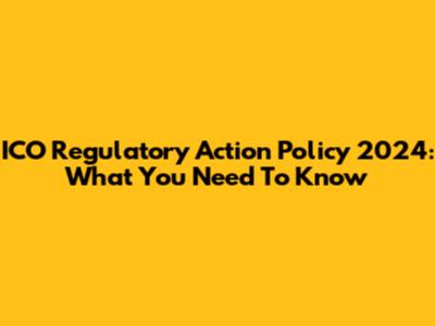 ICO Regulatory Action Policy 2024: What You Need To Know