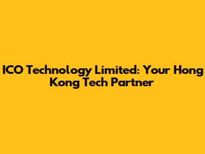 ICO Technology Limited: Your Hong Kong Tech Partner