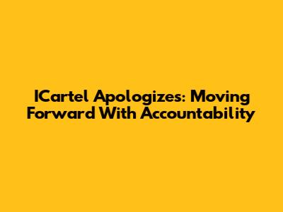 ICartel Apologizes: Moving Forward With Accountability
