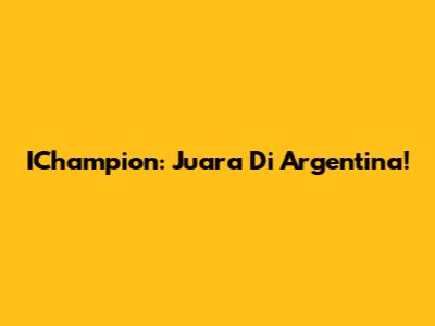 IChampion: Juara Di Argentina!