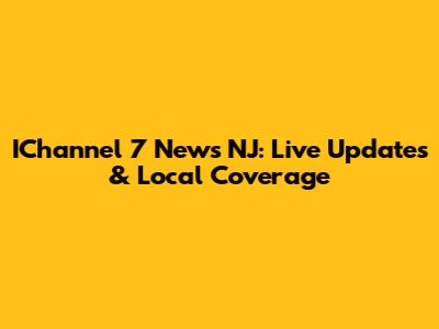 IChannel 7 News NJ: Live Updates & Local Coverage