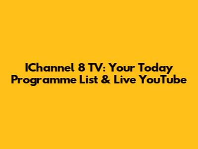 IChannel 8 TV: Your Today Programme List & Live YouTube
