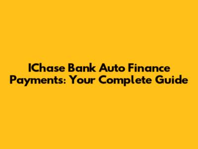 IChase Bank Auto Finance Payments: Your Complete Guide