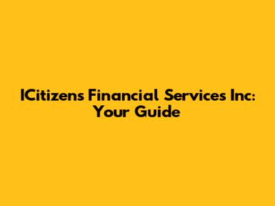 ICitizens Financial Services Inc: Your Guide