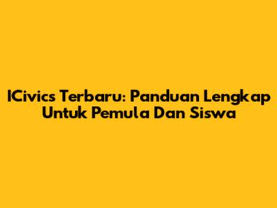 ICivics Terbaru: Panduan Lengkap Untuk Pemula Dan Siswa