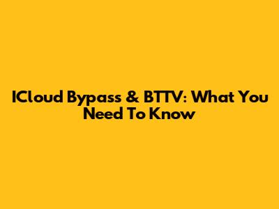 ICloud Bypass & BTTV: What You Need To Know