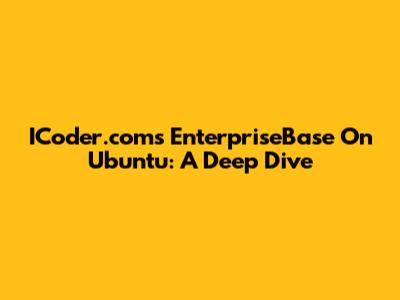ICoder.com's EnterpriseBase On Ubuntu: A Deep Dive