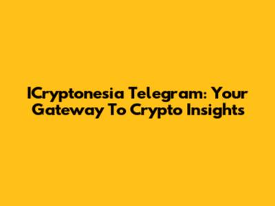 ICryptonesia Telegram: Your Gateway To Crypto Insights