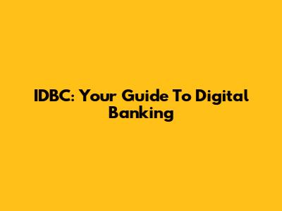 IDBC: Your Guide To Digital Banking