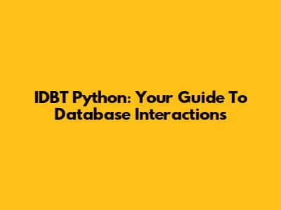 IDBT Python: Your Guide To Database Interactions