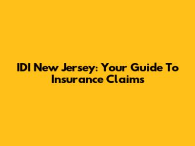 IDI New Jersey: Your Guide To Insurance Claims