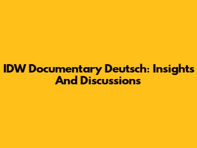 IDW Documentary Deutsch: Insights And Discussions