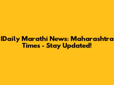 IDaily Marathi News: Maharashtra Times - Stay Updated!