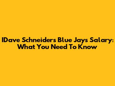 IDave Schneider's Blue Jays Salary: What You Need To Know