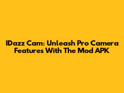 IDazz Cam: Unleash Pro Camera Features With The Mod APK