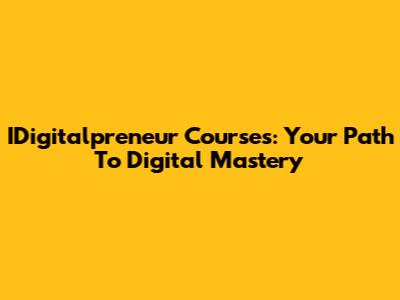 IDigitalpreneur Courses: Your Path To Digital Mastery