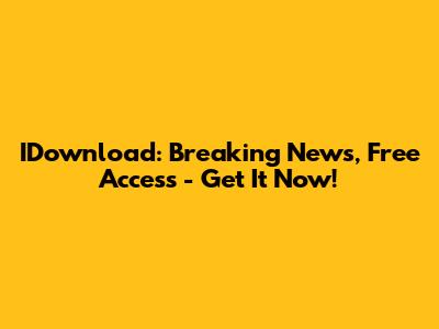 IDownload: Breaking News, Free Access - Get It Now!