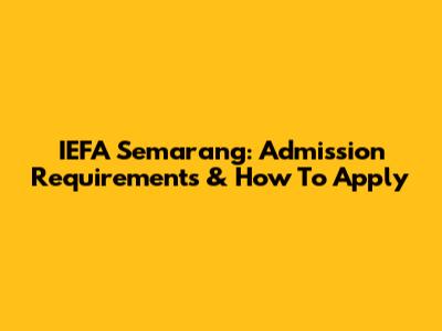 IEFA Semarang: Admission Requirements & How To Apply
