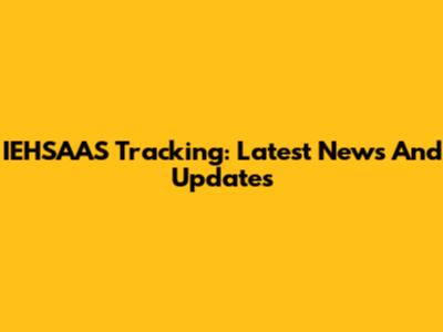 IEHSAAS Tracking: Latest News And Updates