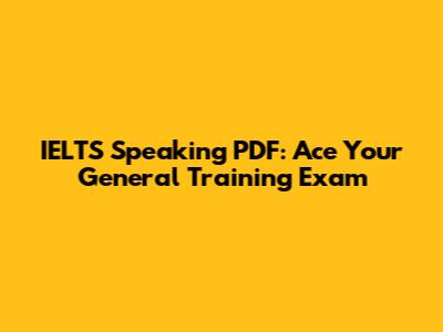 IELTS Speaking PDF: Ace Your General Training Exam