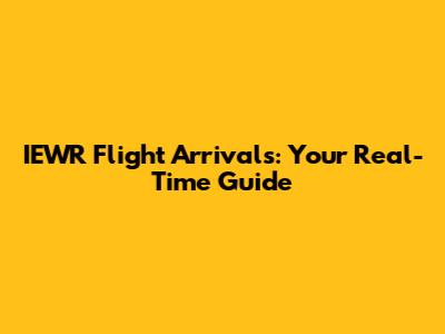 IEWR Flight Arrivals: Your Real-Time Guide