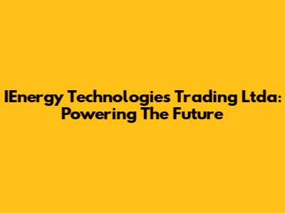 IEnergy Technologies Trading Ltda: Powering The Future