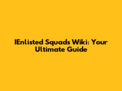 IEnlisted Squads Wiki: Your Ultimate Guide