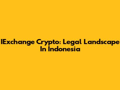 IExchange Crypto: Legal Landscape In Indonesia