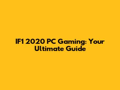 IF1 2020 PC Gaming: Your Ultimate Guide