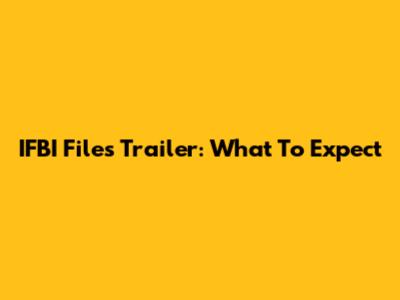 IFBI Files Trailer: What To Expect