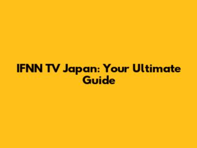IFNN TV Japan: Your Ultimate Guide