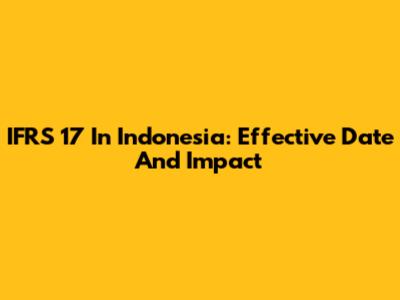 IFRS 17 In Indonesia: Effective Date And Impact