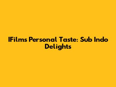 IFilm's Personal Taste: Sub Indo Delights