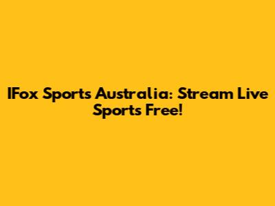 IFox Sports Australia: Stream Live Sports Free!
