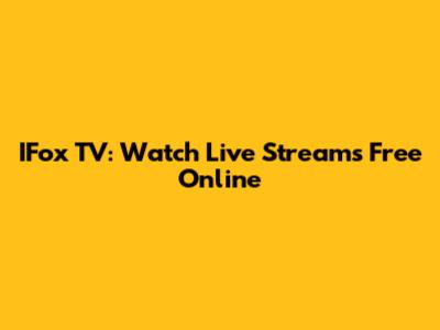 IFox TV: Watch Live Streams Free Online