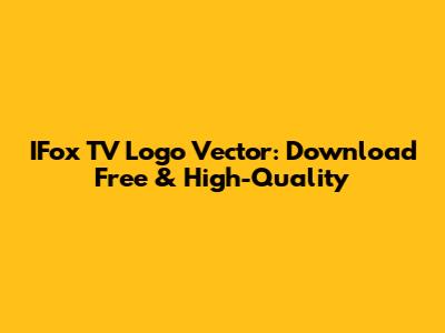 IFox TV Logo Vector: Download Free & High-Quality