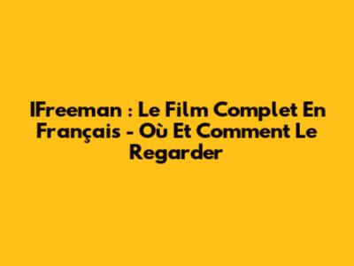 IFreeman : Le Film Complet En Français - Où Et Comment Le Regarder