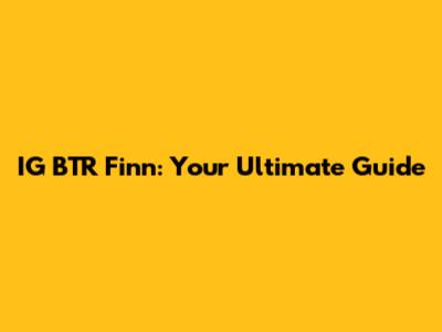 IG BTR Finn: Your Ultimate Guide