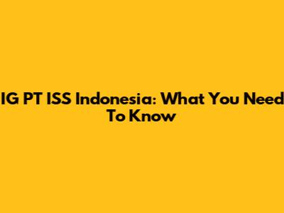 IG PT ISS Indonesia: What You Need To Know