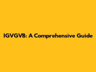 IGVGVB: A Comprehensive Guide