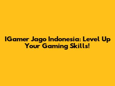 IGamer Jago Indonesia: Level Up Your Gaming Skills!