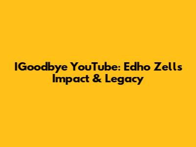 IGoodbye YouTube: Edho Zell's Impact & Legacy